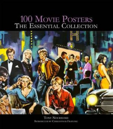 100 Movie Posters: The Essential Collection by TONY NOURMAND