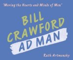 Moving the Hearts and Minds of Men Bill Crawford Ad Man