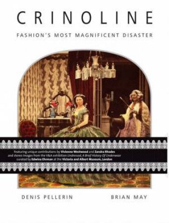 Crinoline: Fashion's Most Magnificent Disaster by Brian May & Dennis Pellerin