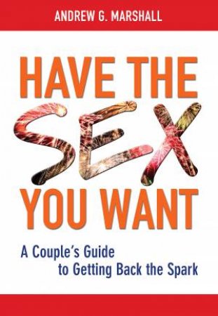 Have the Sex You Want: A Couple's Guide to Getting Back the Spark