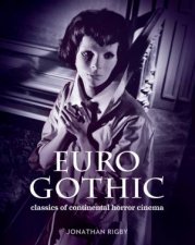 Euro Gothic Classics Of Continental Horror Cinema