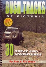 Bush Tracks Of Victoria 30 Great 4wd Adventures 5th Ed