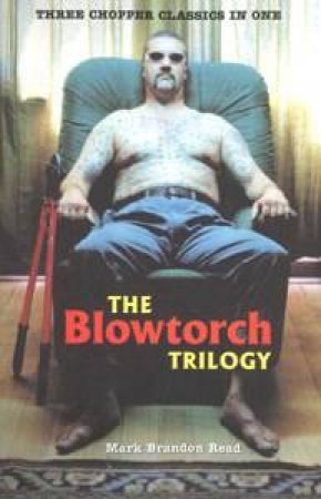 The Blowtorch Trilogy: Chopper 5-6-7 by Mark Brandon Read