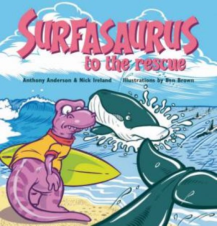 Surfasaurus To The Rescue by Anthony Anderson & Nick Ireland
