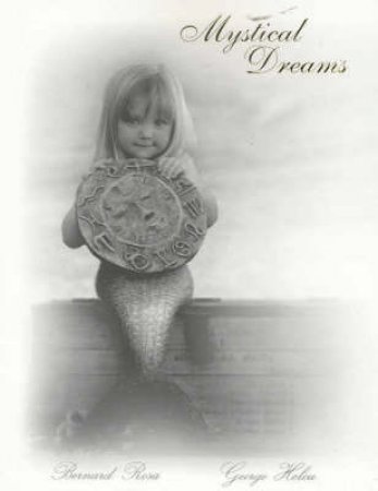 Mystical Dreams: Angels, Fairies And Mermaids by George Helou & Bernard Rosa