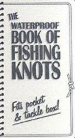 Waterproof Book of Fishing Knots by Fishing Unlimited