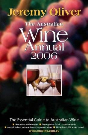 The Australian Wine Annual 2006 by Jeremy Oliver