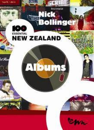 Nick Bollinger's 100 Essential New Zealand Albums by Nick Bollinger