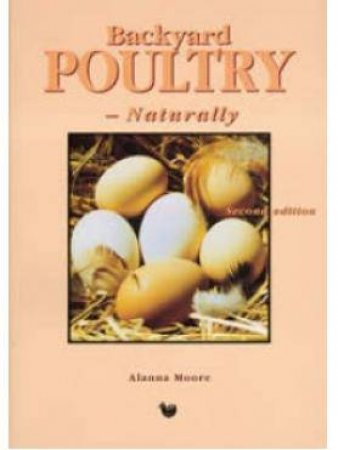 Backyard Poultry Naturally by Alanna Moore