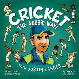 Cricket - The Aussie Way! by Justin Langer with Mike Lefroy