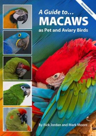 A Guide to Macaws by Rick Jordan & Mark Moore