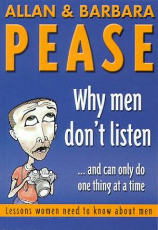 Why Men Don't Listen by Allan & Barbara Pease