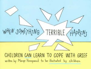 When Something Terrible Happens by Marge Heegaard