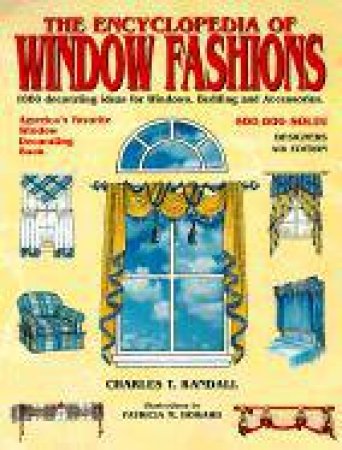 The Encyclopedia Of Window Fashions: 1000 Decorating Ideas For Windows, Bedding And Accessories by Charles Randall