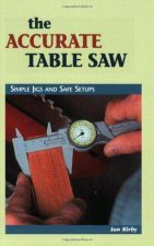 Accurate Table Saw Simple Jigs and Safe Setups