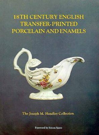 18th Century English Transfer-Printed Porcelain And Enamels by Joseph M. Handley