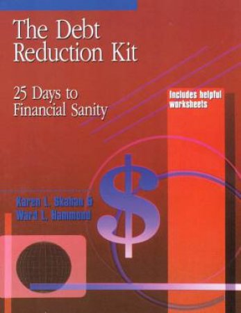 The Debt Reduction Kit by Karen L Skahan & Ward L Hammond