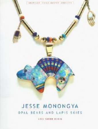 Jesse Monongya: Opal Bears and Lapis Skies by DUBIN LOIS SHERR