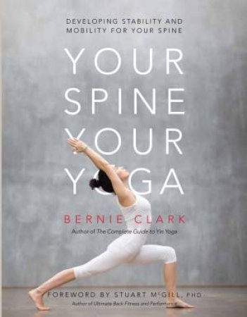 Your Spine, Your Yoga by Bernie Clark & Stuart McGill & Timothy McCall