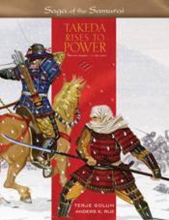 Takeda Rises to Power: the Kai Takeda 1130-1467 by SOLUM TERJE