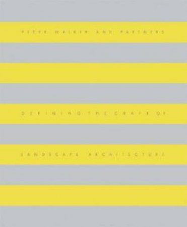 Peter Walker and Partners Landscape Architecture: Defining the Craft by GILLETTE JANE BROWN