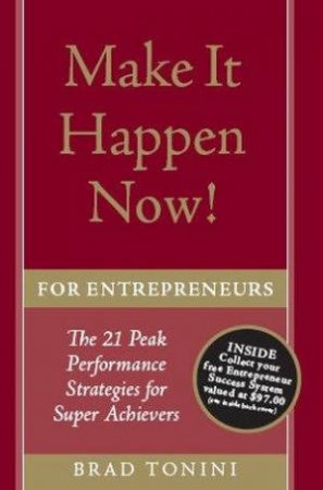 Make It Happen Now! For Entrepreneurs by Brad Tonini