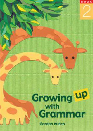 Growing Up With Grammar Book 2 by Gordon Winch
