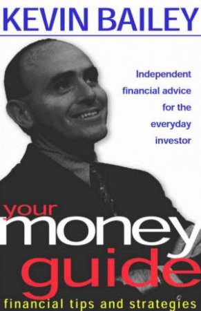 Your Money Guide: Financial Tips And Strategies by Kevin Bailey