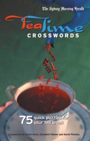 The Sydney Morning Herald: Tea Time Crosswords by David  Astle
