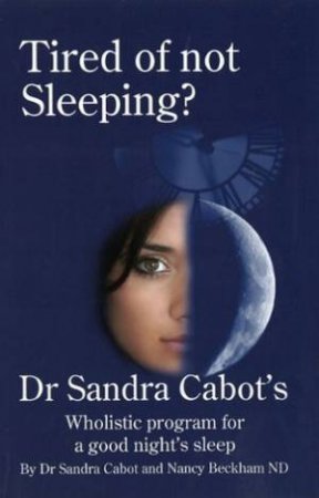 Tired Of Not Sleeping? by Sandra Cabot & Nancy Beckham