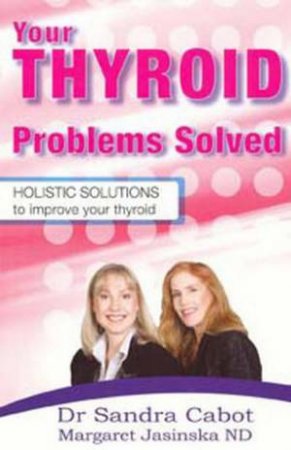 Your Thyroid Problems Solved by Dr. Sandra Cabot & Margaret Jasinska