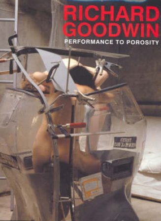 RICHARD GOODWIN:PERFORMANCE TO POROSITY by McGillich Paul Ed