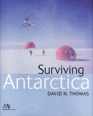Surviving Antarctica by David N. Thomas