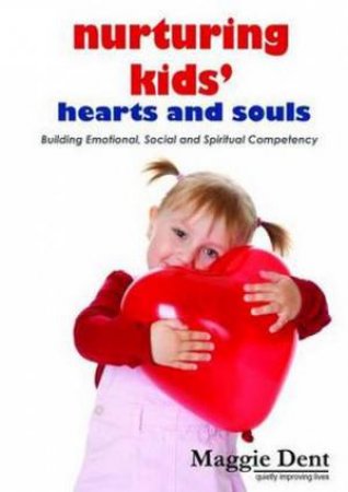 Nurturing Kids Hearts and Souls by Maggie Dent