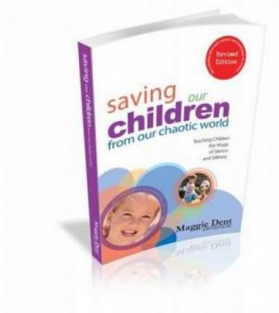 Saving Our Children from Our Chaotic World by Maggie Dent