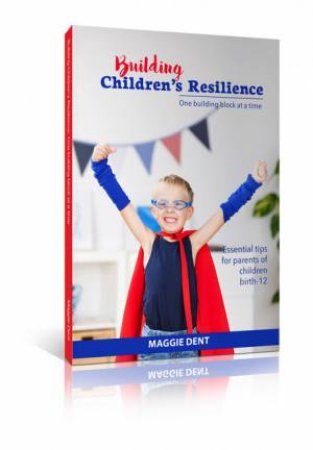 Building Children's Resilience: One Building Block At A Time by Maggie Dent