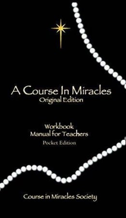A Course in Miracles: Workbook for Students, Manual for Teachers by Helen Schucman