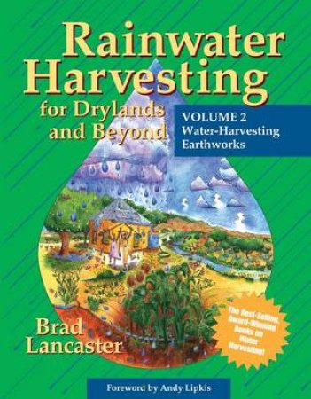 Rainwater Harvesting for Drylands & Beyond, V.2 by Andy Lipkis