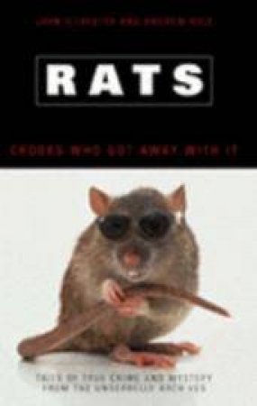 Rats: Crooks Who Got Away With It by John Silvester & Andrew Rule