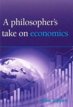 Philosopher's Take on Economics H/C by John Tippett