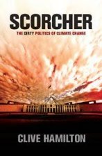 Scorcher The Dirty Politics Of Climate Change