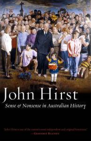 Sense and Nonsense in Australian History by John Hirst