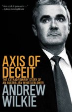 Axis Of Deceit The Extraordinary Story of an Australian Whistleblower