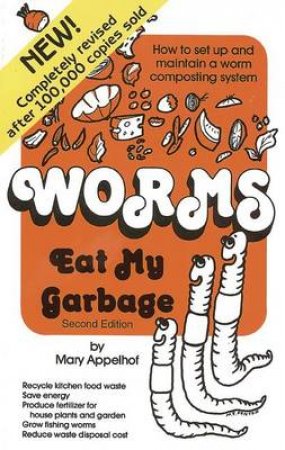 Worms Eat My Garbage by Mary Appelhof