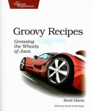 Groovy Recipes Greasing The Wheels Of Java