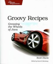 Groovy Recipes Greasing The Wheels Of Java