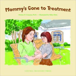 Mommy's Gone to Treatment by Denise D. Crosson