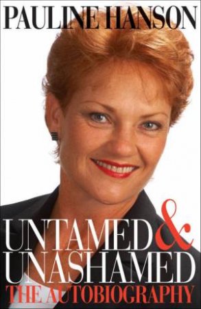 Untamed and Unashamed by Pauline Hanson