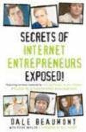 Secrets Of Internet Entrepreneurs Exposed! by Dale Beaumont