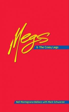 Megs and the Crazy Legs by Neil Montagnana-Wallace & Mark Schwarzer